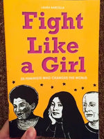 FIGHT LIKE A GIRL 50 FEMINIST WHO CHANGED THE WORLD