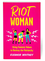 RIOT WOMAN: USING FEMINIST VALLUES TO DESTROY THE PATRIARCHY