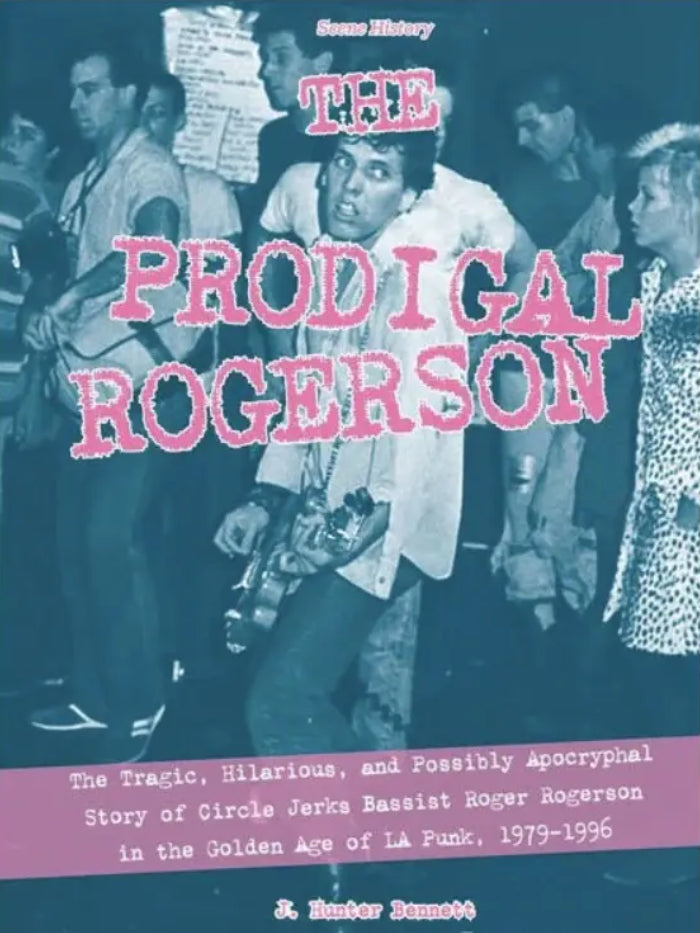 THE PRODIGAL ROGERSON: CIRCLE JERKS IN THE GOLDEN AGE OF PUNK